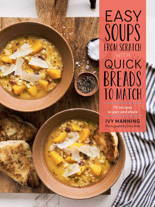 Title details for Easy Soups from Scratch with Quick Breads to Match by Ivy Manning - Available